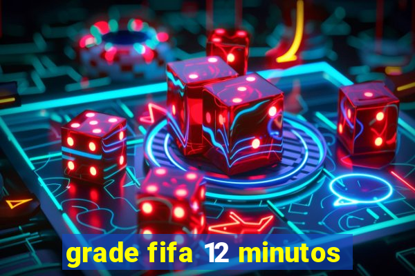 grade fifa 12 minutos